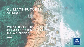 Climate Futures Summit 2022: What does the latest climate science tell us we need?