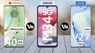 Motorola Edge 40 Vs Samsung Galaxy M34 Vs vivo V27 - Full Comparison 2023