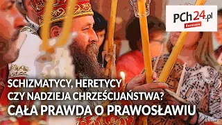 Schizmatycy, heretycy czy nadzieja chrześcijaństwa? CAŁA PRAWDA O PRAWOSŁAWIU! || Rozmowa PCh24