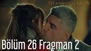 İstanbullu Gelin 26. Bölüm 2. Fragman
