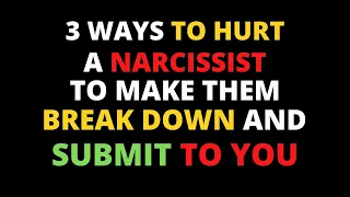 3 Ways To Hurt A Narcissist To Make Them Break Down And Submit To You |NPD