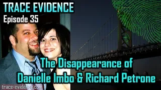 Trace Evidence - 035 - The Disappearance of Danielle Imbo and Richard Petrone