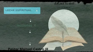 PASTOR MANUEL CASTRO JR. Leche Espiritual parte 4