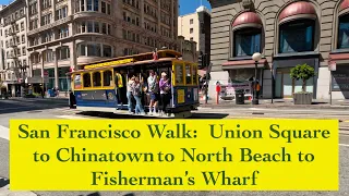 San Francisco Walk ~ Union Square to Chinatown to North Beach to Fisherman’s Wharf