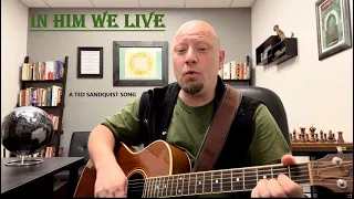 In Him We Live (A Ted Sandquist Song)
