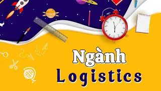 Ngành Logistics Là Gì? Học Những Gì? Sau Ra Trường Làm Gì?