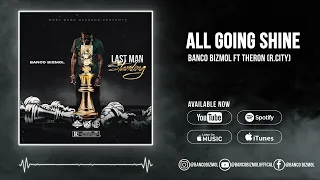 Banco Bizmol Ft Theron Theron - All Going Shine (Official Audio) R.City