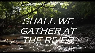 “Shall We Gather At The River” Traditional Hymn