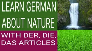 GERMAN LEARN  ABOUT NATURE OR NATUR WITH DER /DIE/DAS ARTICLES