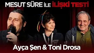 Mesut Süre İle İlişki Testi | #21 Ayça Şen & Toni Drosa
