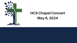 HCS Chapel Concert | May 6, 2024 | 7:00