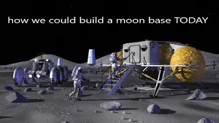 how we could build a moon base TODAY