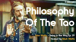 Alan Watts on the Philosophy of the Tao – Being in the Way Podcast Ep. 29