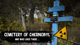 Cemeteries in Chernobyl and who lives there