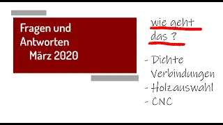 Fragen und Antworten März 2020 - Dichte Verbindungen, das richtige Holz, CNC-Fräsen