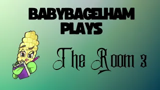 BabyBagelHam Plays: The Room 3