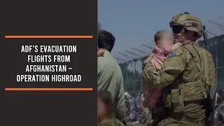 ADF’s evacuation flights from Afghanistan – Operation Highroad