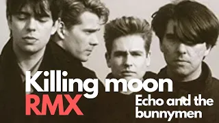 Echo and the bunnymen- Killing moon- Chromafeel remix