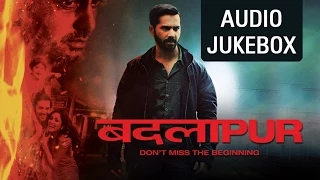 Badlapur (Hit Songs Jukebox) | Varun Dhawan & Nawazuddin Siddiqui