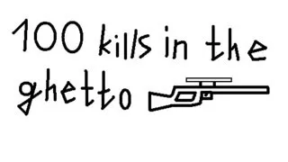 100 kills in the ghetto