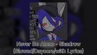 Never Be Alone - Shadrow (Slowed/Daycore/with Lyrics)