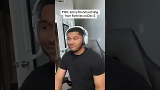 My friends retiring from Fortnite on Dec 2