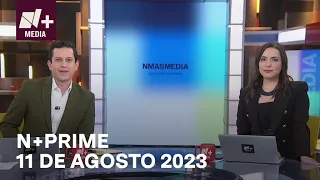 N+Prime - Programa Completo: 11 de agosto 2023