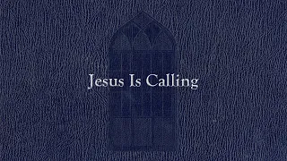 Jesus Is Calling (Weekly Hymn Project)