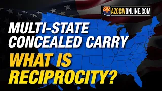 Multi-State Concealed Carry: AZ CCW Reciprocity Explained