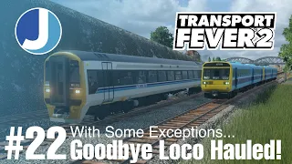 Goodbye Loco Hauled Passenger Trains | Transport Fever 2 | East Yorkshire | Episode 22