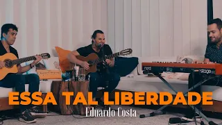 ESSA TAL LIBERDADE | Eduardo Costa