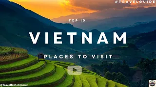 Top 10 Places to visit in Vietnam - Travel Guide