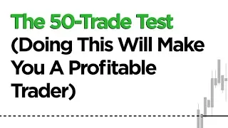 The 50-Trade Test (Doing This Will Make You A Profitable Trader)