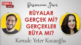 Rüyalar Gerçek mi? Gerçekler Rüya mı? / Konuk: Yeter Kocaoğlu