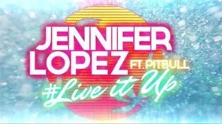 Jennifer Lopez - Live It Up (feat. Pitbull) [Lyric Video]