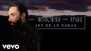 Jay de la Cueva - Una Historia Sin Final