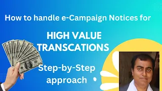 How to handle e-Campaign Notice for Significant financial transactions | High Value transactions