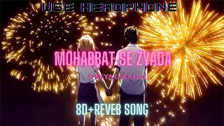 [8D+REVERB] MOHABBAT SE ZYADA - SHREYA GHOSHAL| Music mania| 8d reverb song| lofi songs||