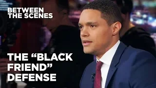 The "Black Friend" Defense - Between the Scenes | The Daily Show