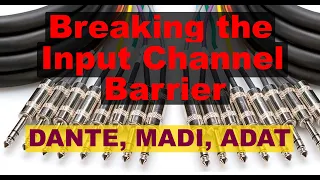 Breaking the Input Channel Barrier - DANTE, MADI, ADAT - devices and solutions!