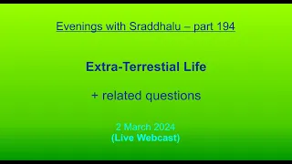 EWS #194: Extra-Terrestrial Life (Evenings with Sraddhalu)