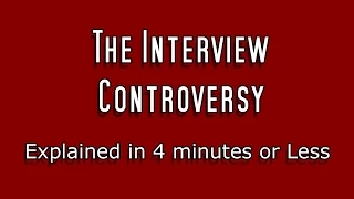 The Interview Controversy Explained in 4 Minutes or Less