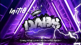 Crazy What Love Can Do ( Initi8 Remix ) 🔥🔥🔥🔥🔥