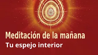 Meditación de la mañana Raja Yoga: Tu espejo interior con Esperanza Santos