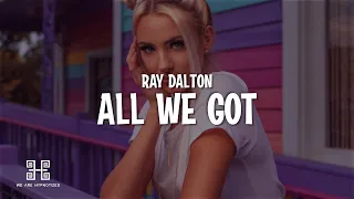 Ray Dalton - All We Got (Lyrics)