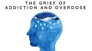 The Grief of Addiction and Overdose