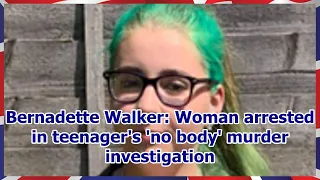 Bernadette Walker: Woman arrested in teenager's 'no body' murder investigation