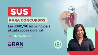 SUS para Concursos: Lei 8080/90 as principais atualizações do ano! com Natale Souza