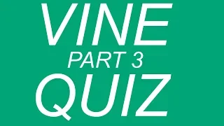 FINISH THAT VINE QUIZ (PART THREE) (RARE VINES)