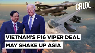 Russia, China Watch As US-Vietnam Arms Talks Advance | Ex-Cold War Rivals To Ink F-16 Viper Deal?
